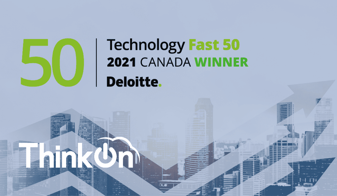 ThinkOn Recognized as a Deloitte Technology Fast 50™ Program Winner and a Fastest Growing Company in North America on the 2021 Deloitte Technology Fast 500™ List